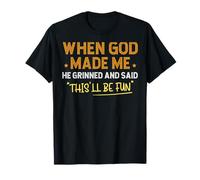 Quand Dieu m'a créé, il a souri et a dit : « C'est drôle » T-Shirt