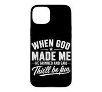 Quand Dieu m'a créé, il a souri et a Dit Que ce Serait Amusant Coque pour iPhone 15 Plus