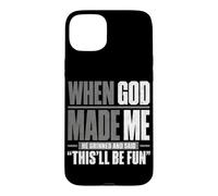 Quand Dieu m'a créé, il a souri et a Dit Que ce Serait Amusant Coque pour iPhone 15 Plus