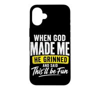 Quand Dieu m'a créé, il a souri et a Dit Que ce Serait Amusant Coque pour iPhone 16 Plus