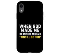 Quand Dieu m'a créé, il a souri et a Dit Que ce Serait Amusant Coque pour iPhone XR