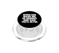 Quand Dieu m'a créé, il a souri et a Dit Que ce Serait Amusant PopSockets PopGrip pour MagSafe