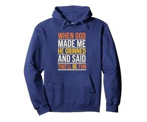 Quand Dieu m'a créé, il a souri et a Dit Que ce Serait Amusant Sweat à Capuche