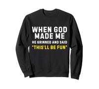 Quand Dieu m'a créé, il a souri et a Dit Que ce Serait Amusant Sweatshirt