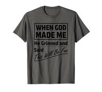 Quand Dieu m'a créé, il a souri et a dit que ce serait amusant T-Shirt