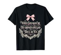 Quand Dieu m'a créé, il a souri et a Dit Que ce Serait Amusant T-Shirt