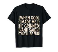 Quand Dieu m'a créé, il a souri et a Dit Que ce Serait Amusant T-Shirt