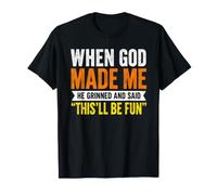 Quand Dieu m'a créé, il a souri et a Dit Que ce Serait Amusant T-Shirt
