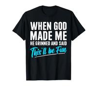 Quand Dieu m'a créé, il a souri et a Dit Que ce Serait Amusant T-Shirt