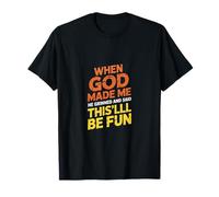 Quand Dieu m'a créé, il a souri et a Dit Que ce Serait Amusant T-Shirt