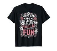 Quand Dieu m'a créé, il a souri et a Dit Que ce Serait Amusant T-Shirt