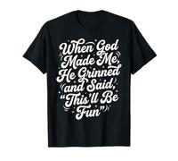 Quand Dieu m'a créé, il a souri et a Dit Que ce Serait Amusant T-Shirt
