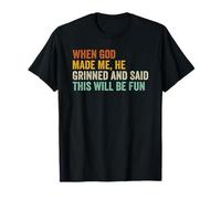 Quand Dieu m'a créé, il a souri et a dit que ce serait amusant T-Shirt