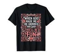 Quand Dieu m'a créé, il a souri et a Dit Que ce Serait Amusant T-Shirt
