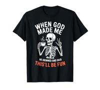 Quand Dieu m'a créé, il a souri et a dit que ce serait amusant T-Shirt