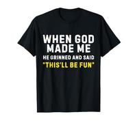 Quand Dieu m'a créé, il a souri et a Dit Que ce Serait Amusant T-Shirt