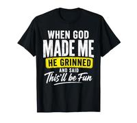 Quand Dieu m'a créé, il a souri et a Dit Que ce Serait Amusant T-Shirt
