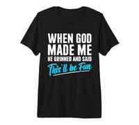 Quand Dieu m'a créé, il a souri et a Dit Que ce Serait Amusant T-Shirt Haut de Gamme