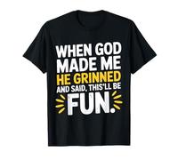 Quand Dieu m'a créé, il a souri et a Dit Que ce Serait de l'humour Amusant T-Shirt