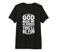 Quand Dieu m'a créé, il a souri et a Dit Que ce Serait T-Shirt Haut de Gamme