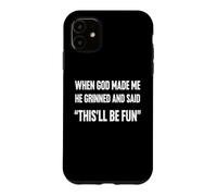 Quand Dieu m'a créé, il a souri et a Dit Que ce Serait Un Sarcasme Amusant Coque pour iPhone 11