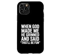 Quand Dieu m'a créé, il a souri et a Dit Que ce Serait Un Sarcasme Amusant Coque pour iPhone 11 Pro