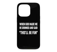 Quand Dieu m'a créé, il a souri et a Dit Que ce Serait Un Sarcasme Amusant Coque pour iPhone 13 Pro