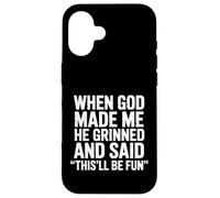Quand Dieu m'a créé, il a souri et a Dit Que ce Serait Un Sarcasme Amusant Coque pour iPhone 16