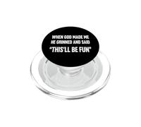 Quand Dieu m'a créé, il a souri et a Dit Que ce Serait Un Sarcasme Amusant PopSockets PopGrip pour MagSafe