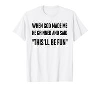 Quand Dieu m'a créé, il a souri et a Dit Que ce Serait Un Sarcasme Amusant T-Shirt