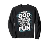 Quand Dieu m'a créé, il a souri et a Dit Que ce Serait Une Bible Amusante Sweatshirt