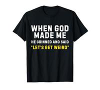 Quand Dieu m'a créé, il a souri et a Dit : « Soyons bizarrement et drôles » T-Shirt