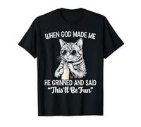 Quand Dieu m'a créé, il a souri et a Dit Un drôle de Dicton de Chat T-Shirt