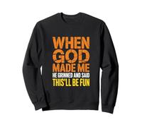 Quand Dieu m'a créé, il a souri et a prononcé Un drôle de Dicton Sarcastique Sweatshirt