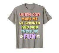 Quand Dieu m'a créé, il a souri et a prononcé Un drôle de Dicton Sarcastique T-Shirt