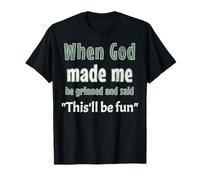 Quand Dieu m'a créé, il a souri et a prononcé un drôle de dicton sarcastique T-Shirt