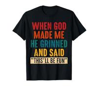 Quand Dieu m'a créé, il a souri et a prononcé un drôle de dicton sarcastique T-Shirt