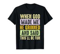 Quand Dieu m'a créé, il a souri et m'a Dit : « Amusant » T-Shirt