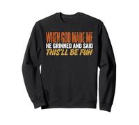 Quand Dieu m'a créé, il a souri et m'a Dit Que ce Serait Amusant Christian Sweatshirt