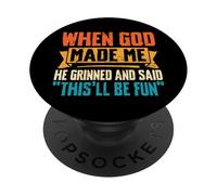 Quand Dieu m'a créé, il a souri et m'a Dit Que ce Serait drôle PopSockets PopGrip Adhésif