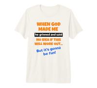 Quand Dieu m'a créé, il a souri sarcastiquement en Disant T-Shirt Haut de Gamme