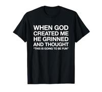 Quand Dieu m'a créée, ça va être Amusant et drôle T-Shirt
