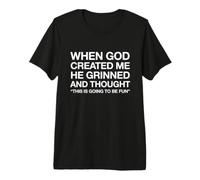 Quand Dieu m'a créée, ça va être Amusant et drôle T-Shirt Haut de Gamme