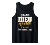 Quand Dieu Me Créa Bon Courage À Tous Humour Débardeur