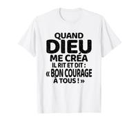 Quand Dieu Me Créa Il Dit Bon Courage Drôle Phrase Humour T-Shirt