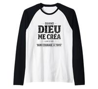 Quand Dieu Me Créa Il Dit Bon Courage Humour Phrase Drôle Manche Raglan