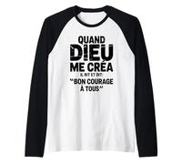 Quand Dieu Me Créa Il Dit Bon Courage Humour Phrase Drôle Manche Raglan