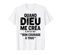 Quand Dieu Me Créa Il Dit Bon Courage Humour Phrase Drôle T-Shirt