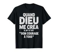 Quand Dieu Me Créa Il Dit Bon Courage Humour Phrase Drôle T-Shirt