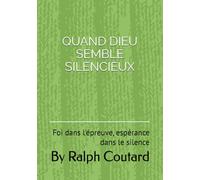 QUAND DIEU SEMBLE SILENCIEUX: Foi dans l'épreuve, espérance dans le silence